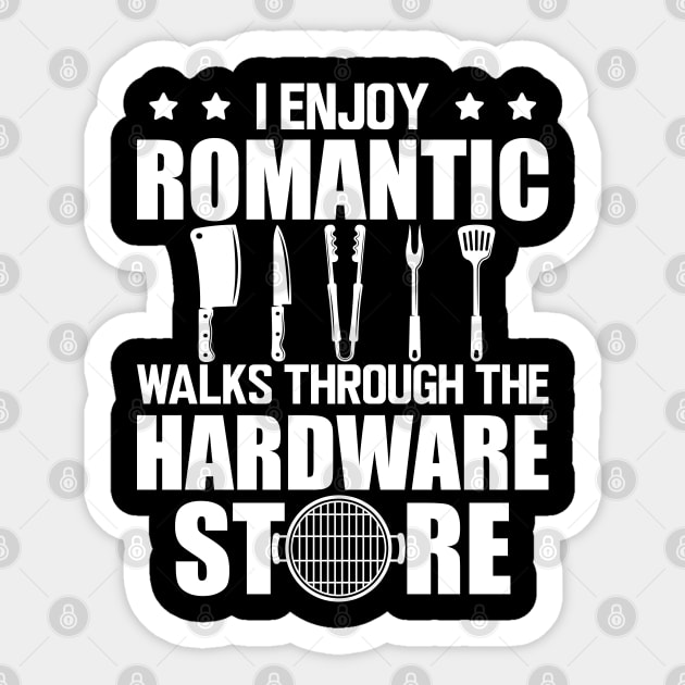 Grill - I enjoy romantic walks through the hardware store w Sticker by KC Happy Shop